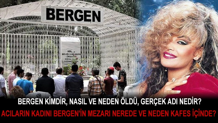  Bergen kimdir, nasıl ve neden öldü, gerçek adı nedir? Acıların kadını Bergen'in mezarı nerede ve neden kafes içinde? İşte hayatı!