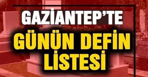 12 Aralık 2024  Gaziantep'in vefat ve defin listesi