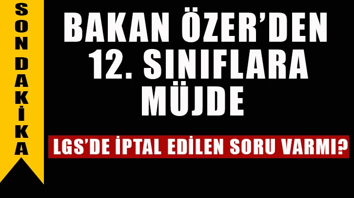 12'nci sınıf öğrencilerinin devamsızlıkları silinecek mi? Bakan Özer'den açıklama