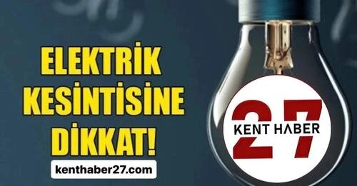 13 Şubat Gaziantep'te Elektrik Kesintisi Yaşayacak Bölgeler