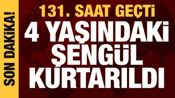 131. saatte mucize: 4 yaşındaki Şengül kurtarıldı