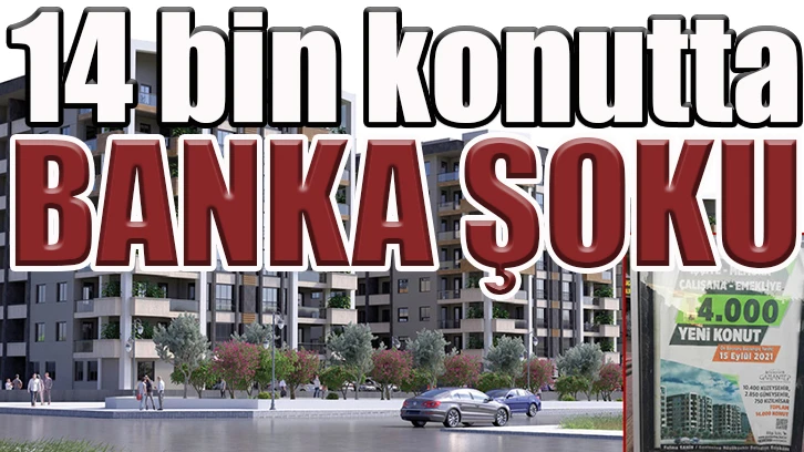 14 bin konutta banka şoku…