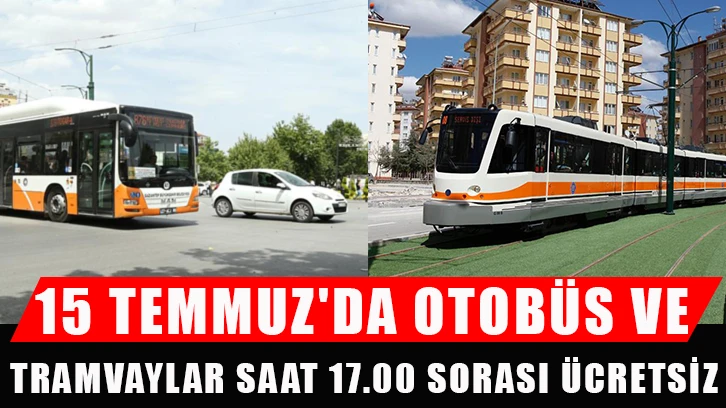 15 Temmuz'da otobüs ve tramvaylar saat 17.00 sorası ücretsiz