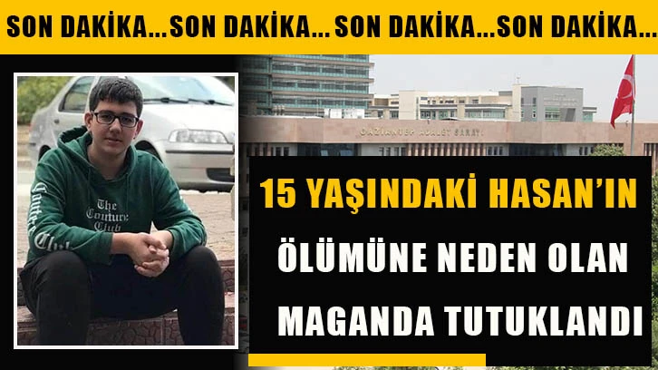 15 yaşındaki Hasan’ın ölümüne neden olan maganda tutuklandı