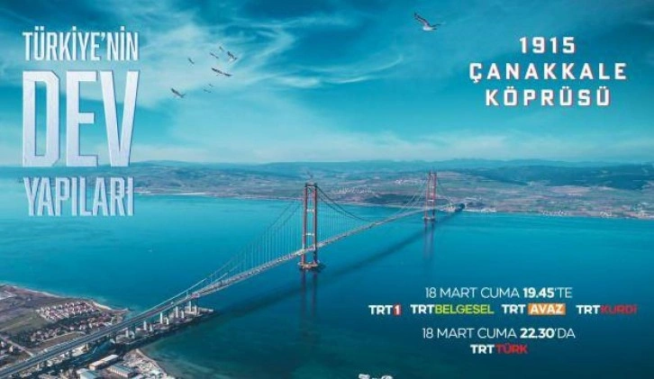 &ldquo;1915 Çanakkale Köprüsü&rdquo;nün  Zorlu İnşa Hikayesi İlk Kez TRT Ekranlarında