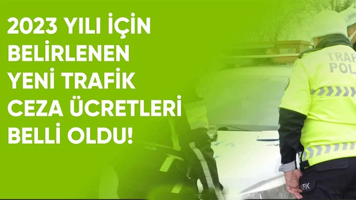 2023 yılı trafik cezası ücretleri belli oldu