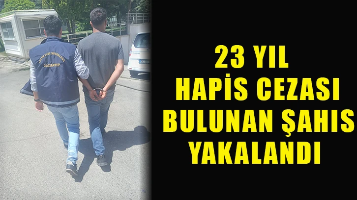 23 yıl hapis cezası bulunan şahıs yakalandı