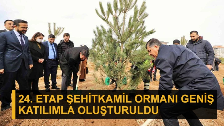 24. Etap Şehitkamil ormanı geniş katılımla oluşturuldu