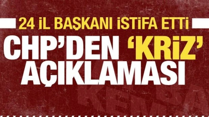 24 il başkanı istifa etti iddiası! CHP'den 'Kriz' açıklaması