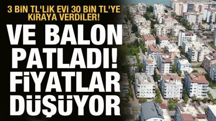 3 bin TL'lik evler 30 bin TL'ye kiraya verilmişti! Balon patladı, fiyatlar düşüyor