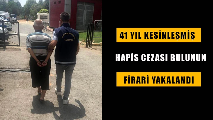 41 yıl kesinleşmiş hapis cezası bulunun firari yakalandı