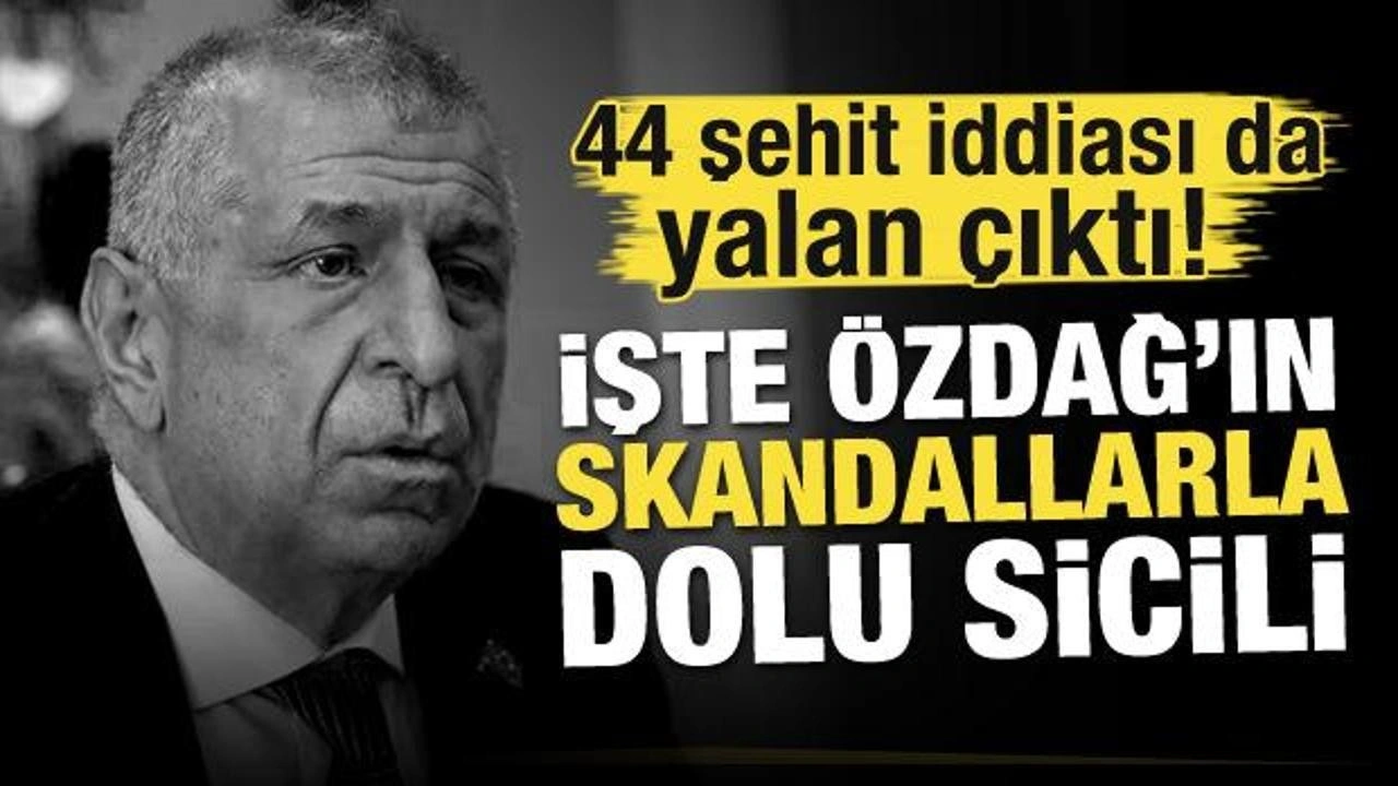 44 şehit iddiası da yalan çıktı! İşte Özdağ'ın skandallarla dolu sicili