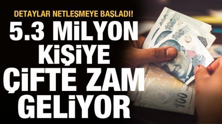 5.3 milyon kişiye çifte zam geliyor! Detaylar netleşiyor