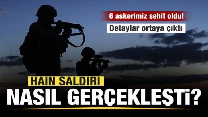 6 askerimiz şehit oldu! Hain saldırı nasıl gerçekleşti? Ayrıntılar ortaya çıktı