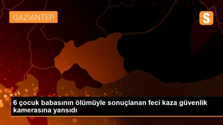 6 çocuk babasının ölümüyle sonuçlanan feci kaza güvenlik kamerasına yansıdı