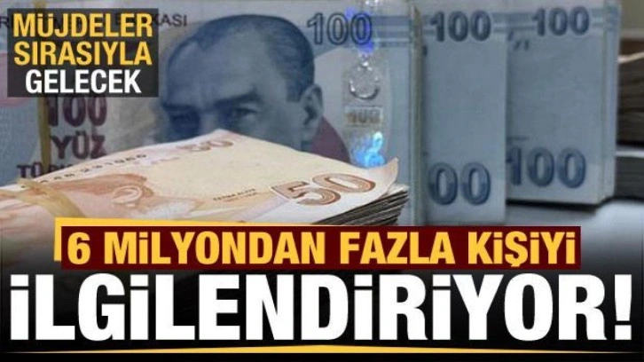 6 milyondan fazla kişiye müjdeli haber!