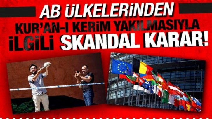 AB ülkelerinden Kur'an-ı Kerim yakılmasıyla ilgili skandal karar! Reddedildi!