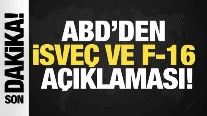 ABD'den İsveç ve F-16 açıklaması!