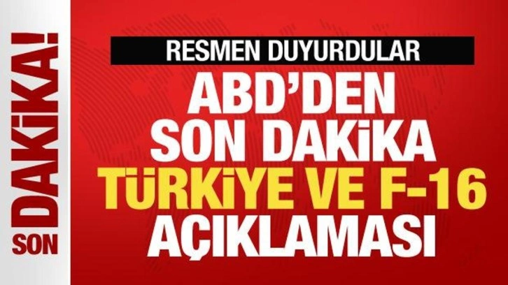 ABD'den son dakika F-16 ve Türkiye açıklaması! Resmen duyurdular