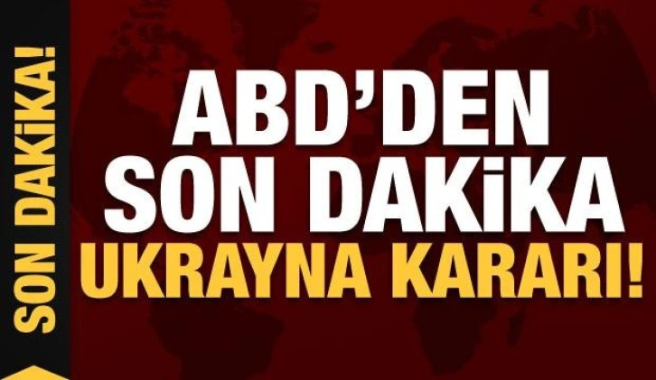 ABD'den son dakika 'Ukrayna' kararı!