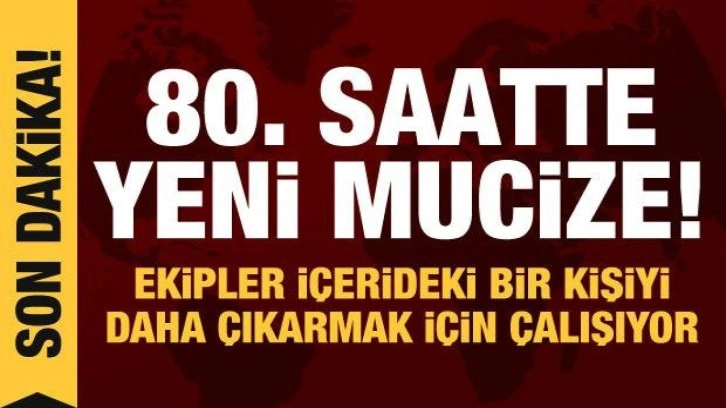 Acı ve umut dolu bekleyiş... 80. saatte yeni mucize haberi!