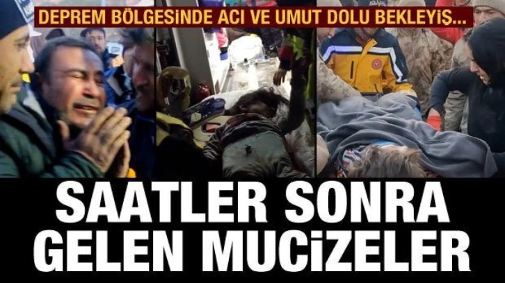 Acı ve umut dolu bekleyiş... Deprem bölgesinden saatler sonra mucize haberleri