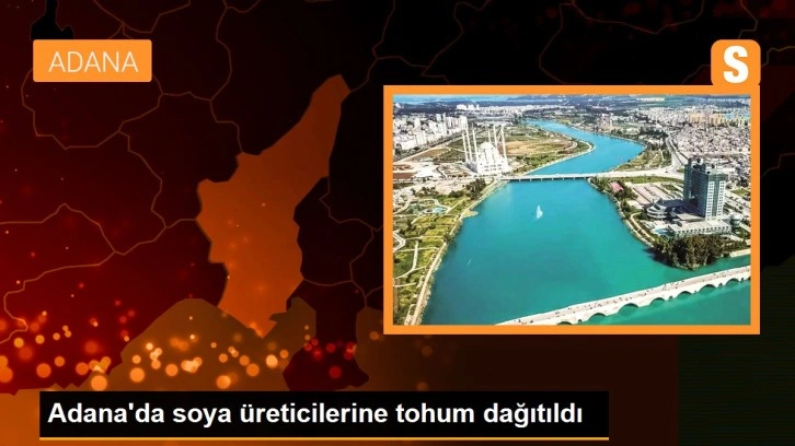 Adana'da soya üreticilerine tohum dağıtıldı