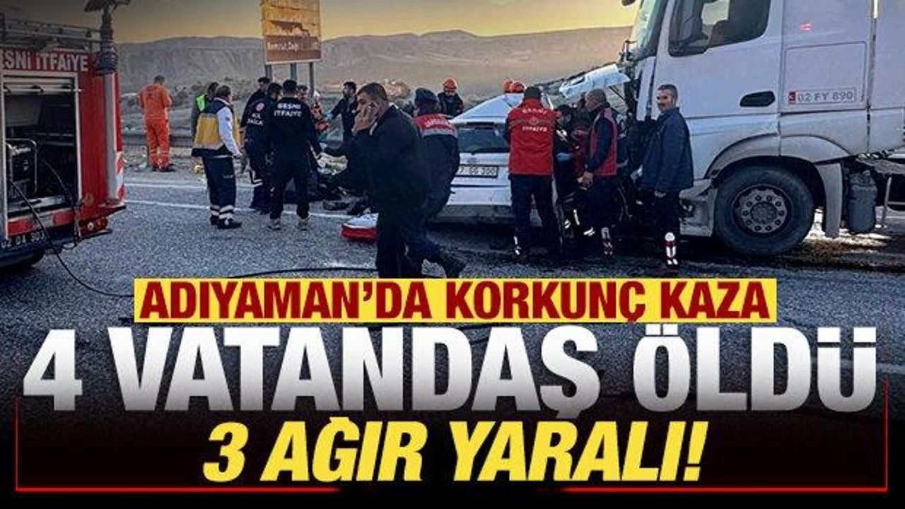 Adıyaman'da korkunç kaza: 4 vatandaş öldü, 3 ağır yaralı