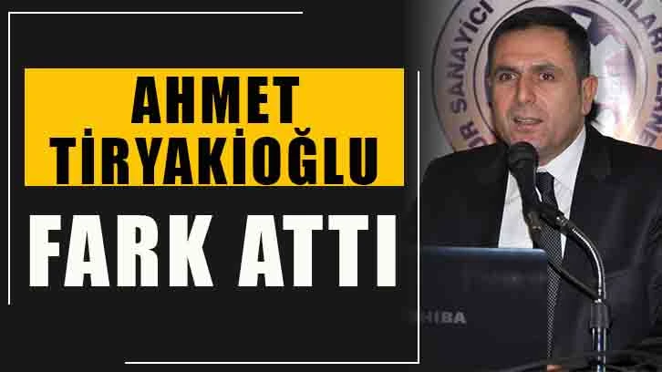 Ahmet Tiryakioğlu fark attı