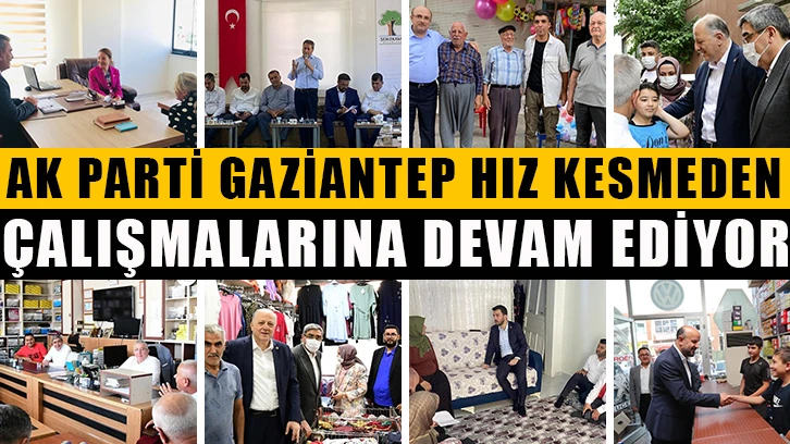 Ak parti Gaziantep hız kesmeden çalışmalarına devam ediyor