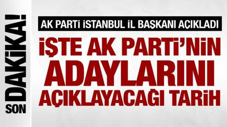 AK Parti İstanbul İl Başkanı Kabaktepe adaylar için tarih verdi