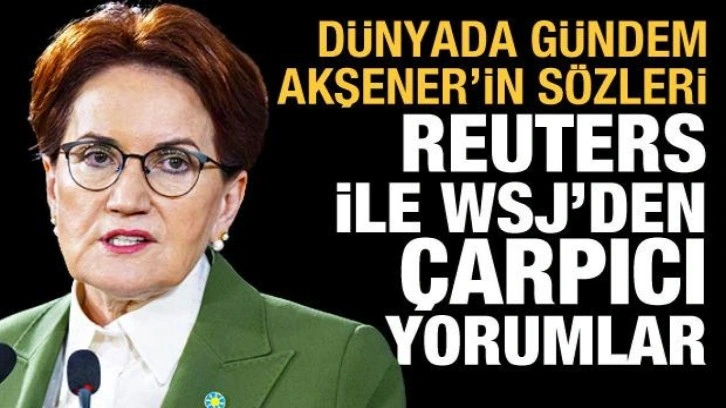 Akşener'in açıklamaları dünya gündeminde: Erdoğan karşıtı muhalefet kargaşa içinde