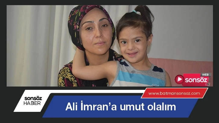 Ali İmran’a umut olalım