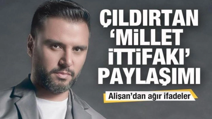 Alişan'ı çılgına çeviren 'Millet İttifakı' paylaşımı! Ağır ifadeler...