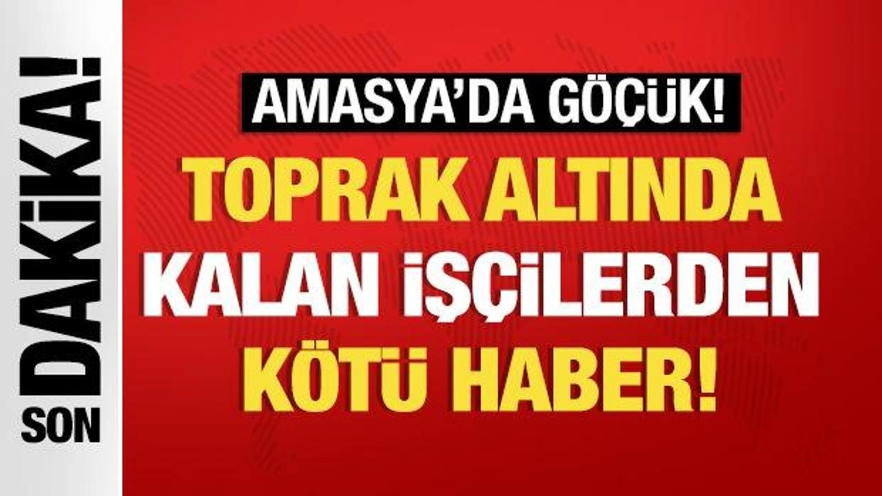 Amasya'da göçük: İki işçi hayatını kaybetti