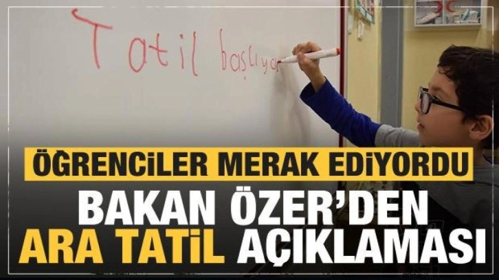 Ara tatil olacak mı? Bakan Özer'ten son dakika açıklaması