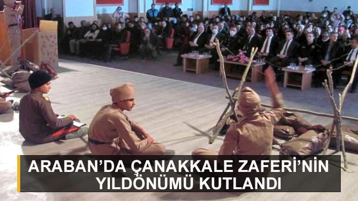 Araban’da Çanakkale Zaferi’nin yıldönümü kutlandı