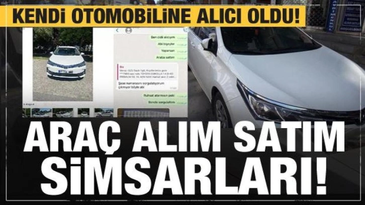 Araç alım satım simsarları! Kendi otomobiline alıcı oldu! Mesajlar ortaya çıktı