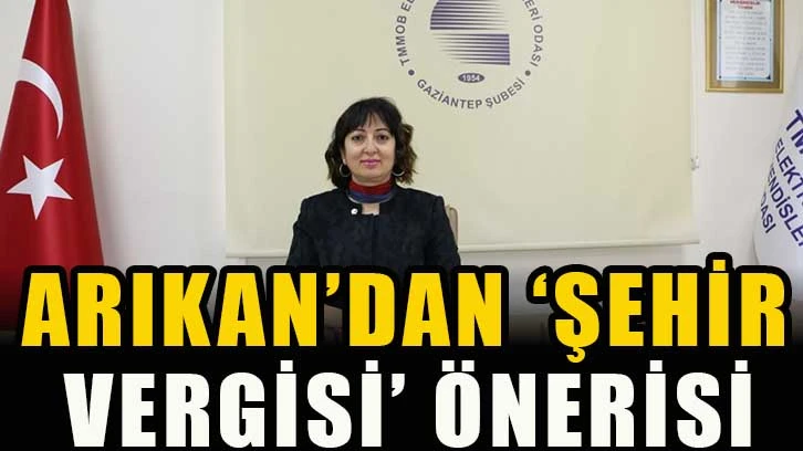 Arıkan’dan ‘Şehir Vergisi’ önerisi!