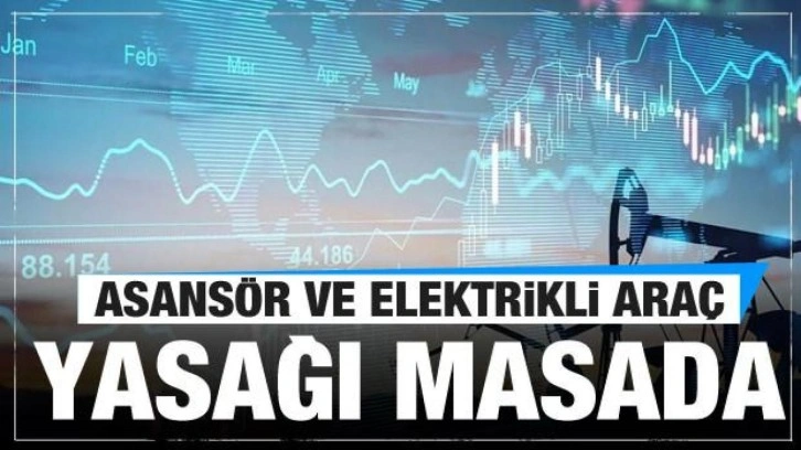 Asansör ve elektrikli araçlar yasaklanabilir