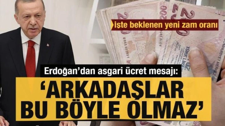 Asgari ücrete yüzde 40 zam formülü! Erdoğan: Arkadaşlar bu böyle olmaz