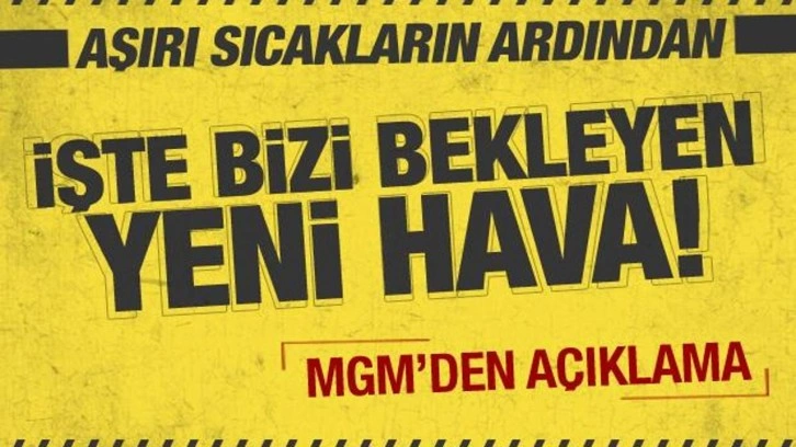 Aşırı sıcakların ardından müjdeli haber geldi! MGM'den açıklama