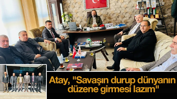 Atay, "Savaşın durup dünyanın düzene girmesi lazım"