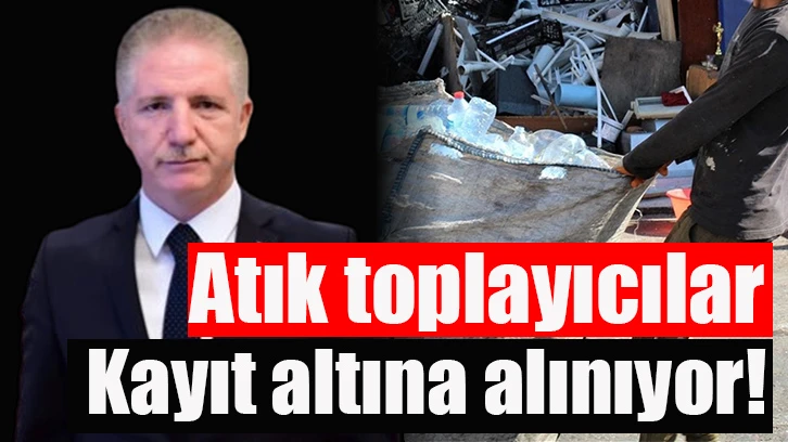 Atık toplayıcılar, kayıt altına alınıyor!