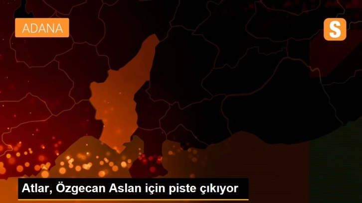 Atlar, Özgecan Aslan için piste çıkıyor