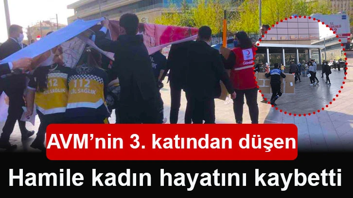 AVM’nin 3. katından düşen hamile kadın hayatını kaybetti