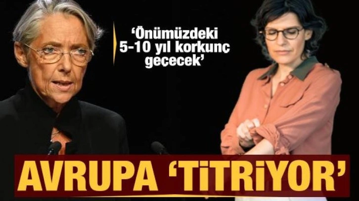 Avrupa 'titriyor' Önümüzdeki 5-10 yıl korkunç geçecek