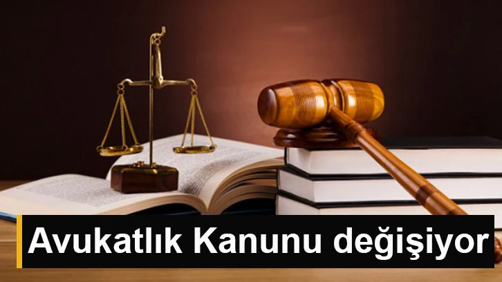 Avukatlık Kanunu değişiyor