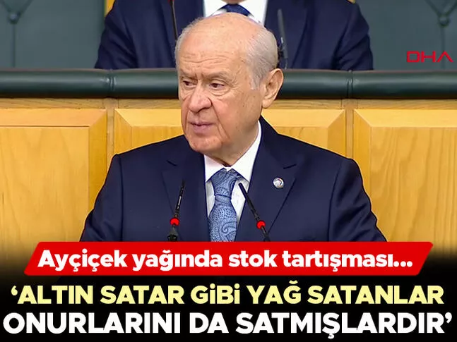 Ayçiçek yağında stok tartışması... Bahçeli: Altın satar gibi yağ satanlar onurlarını da satmışlardır