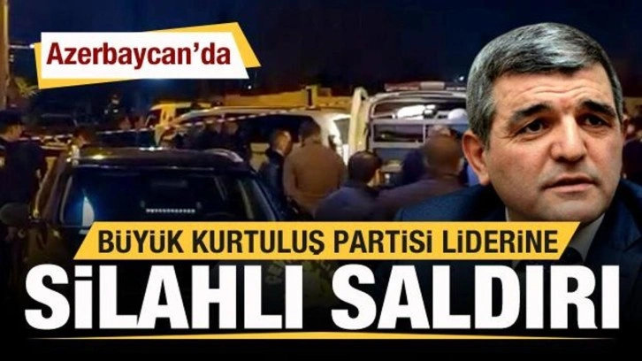 Azerbaycan'da Büyük Kurtuluş Partisi Genel Başkanı Fazıl Mustafa'ya silahlı saldırı!